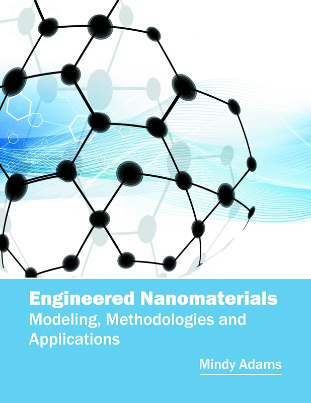 Engineered Nanomaterials: Modeling, Methodologies and Applications