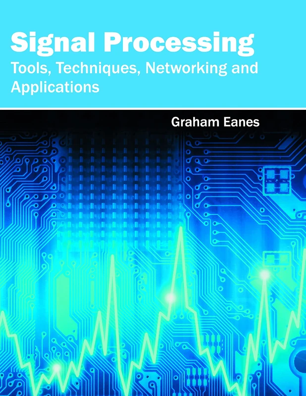 Signal Processing: Tools, Techniques, Networking and Applications