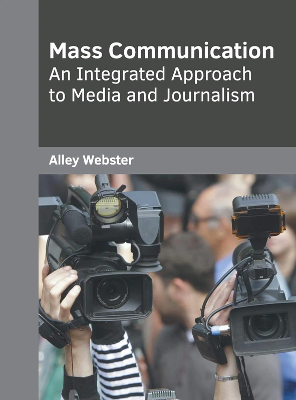 Mass Communication: An Integrated Approach to Media and Journalism