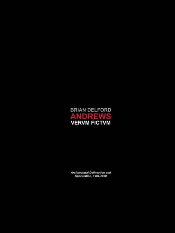 Vervm Fictvm: Architectural Delineation and Speculation, 1984-2020