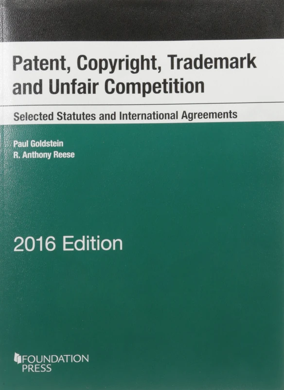 Patent, Copyright, Trademark and Unfair Competition, Selected Statutes and International Agreements