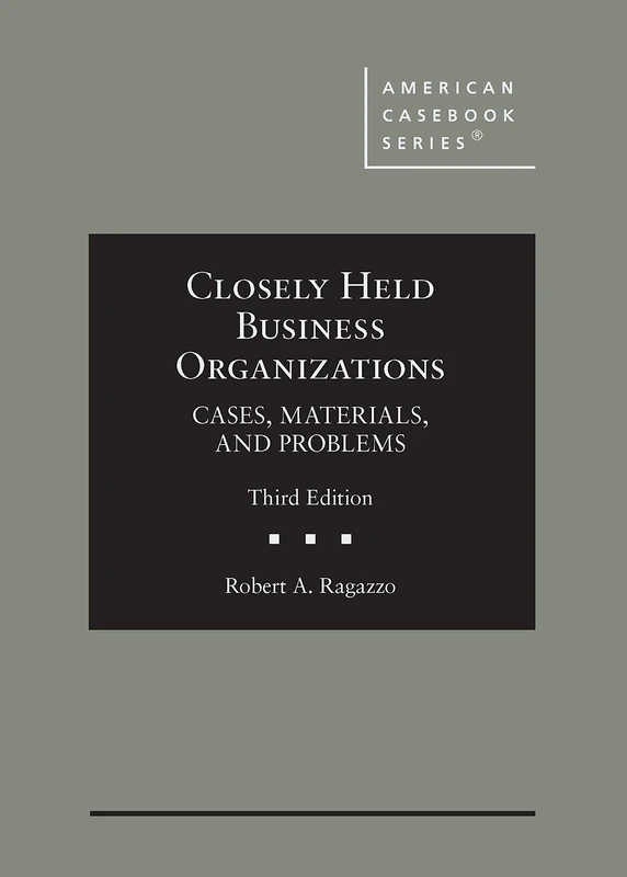 Closely Held Business Organizations: Cases, Materials, and Problems (American Casebook Series)