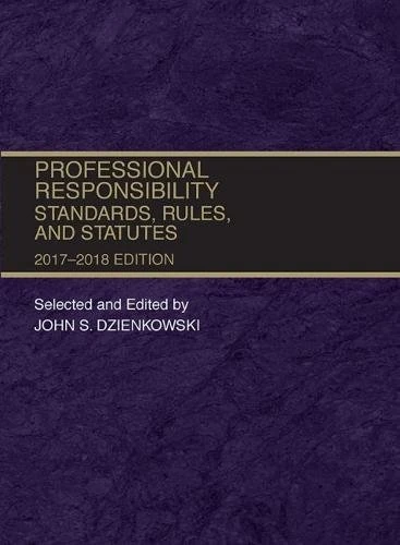 Professional Responsibility, Standards, Rules and Statutes, 2017-2018 (Selected Statutes)