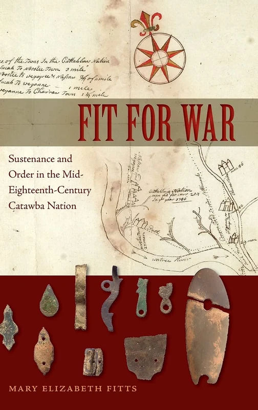 Fit for War: Sustenance and Order in the Mid-Eighteenth-Century Catawba Nation (Florida Museum of Natural History: Ripley P. Bullen Series) - Image 1