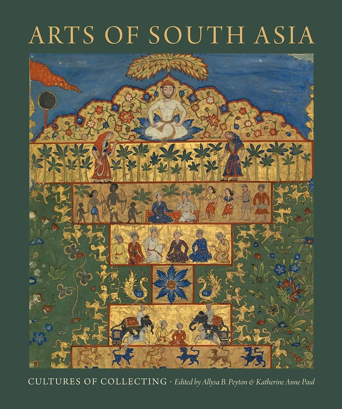 Arts of South Asia: Cultures of Collecting (David a. Cofrin Asian Art Manuscript Series)