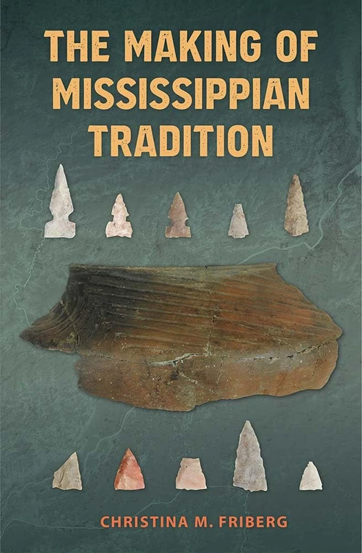 The Making of Mississippian Tradition (Florida Museum of Natural History: Ripley P. Bullen Series)