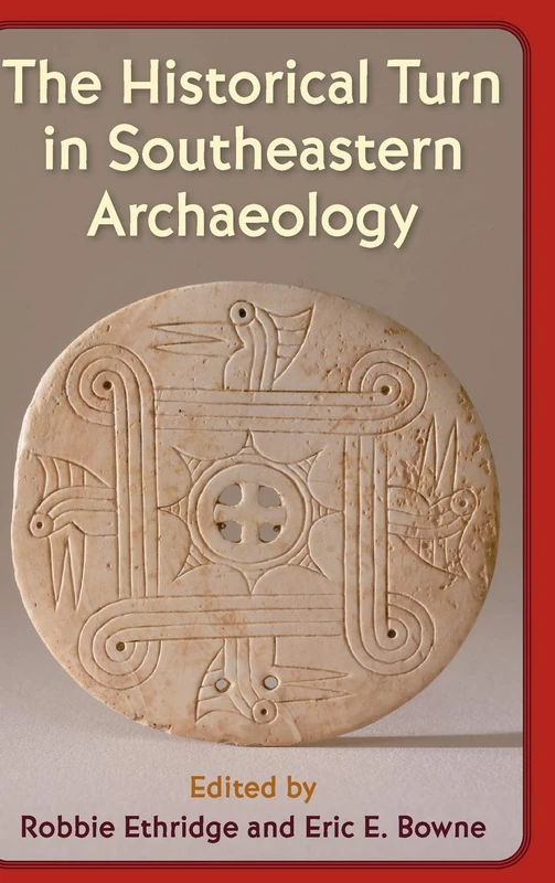 The Historical Turn in Southeastern Archaeology (Florida Museum of Natural History: Ripley P. Bullen Series)