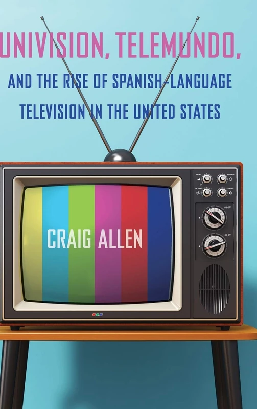Univision, Telemundo, and the Rise of Spanish-Language Television in the United States (Reframing Media, Technology, and Culture in Latin/o America) - Image 1