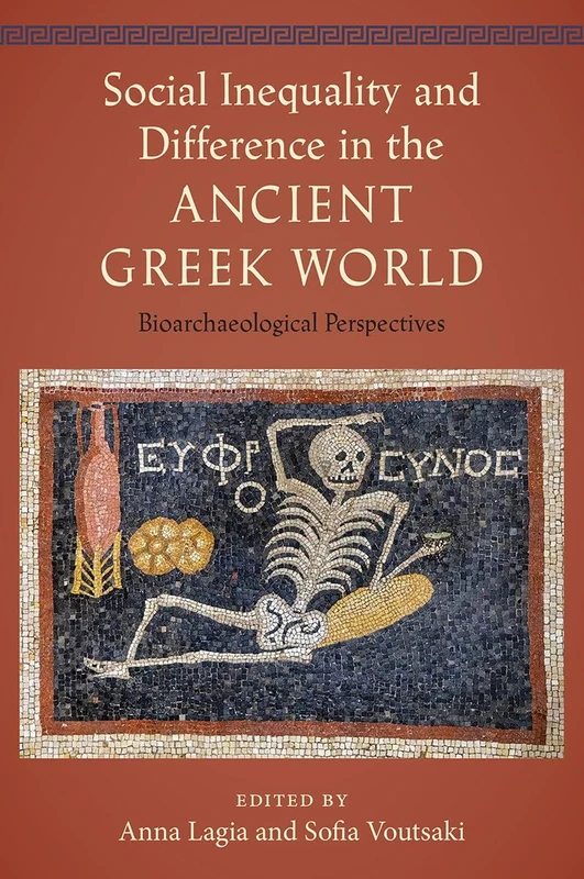 Social Inequality and Difference in the Ancient Greek World: Bioarchaeological Perspectives (Bioarchaeological Interpretations of the Human Past: Local, Regional, and Global Perspectives)