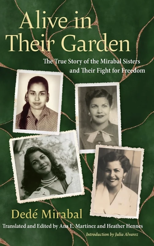 Alive in Their Garden: The True Story of the Mirabal Sisters and Their Fight for Freedom