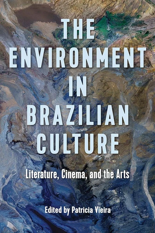 The Environment in Brazilian Culture: Literature, Cinema, and the Arts