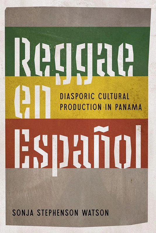 Reggae En Español: Diasporic Cultural Production in Panama (Reframing Media, Technology, and Culture in Latin/o America)
