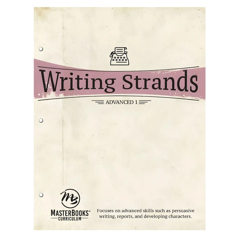 Writing Strands: Advanced 1: Focuses on Advanced Skills Such as Persuasive Writing, Reports, and Developing Characters.