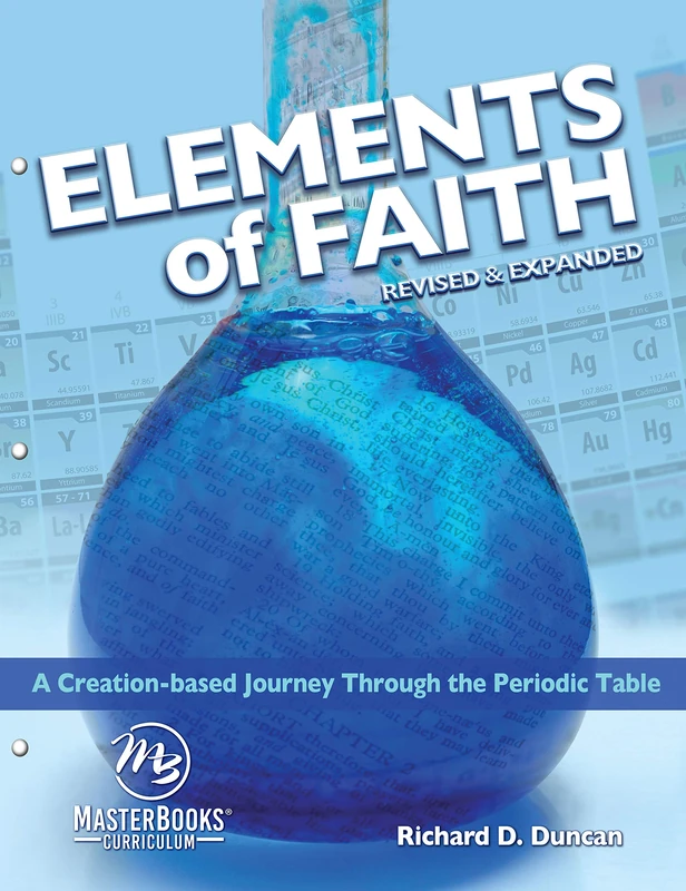 Elements of Faith (Revised & Expanded): A Creation-Based Journey Through the Periodic Table (Masterbooks Curriculum)