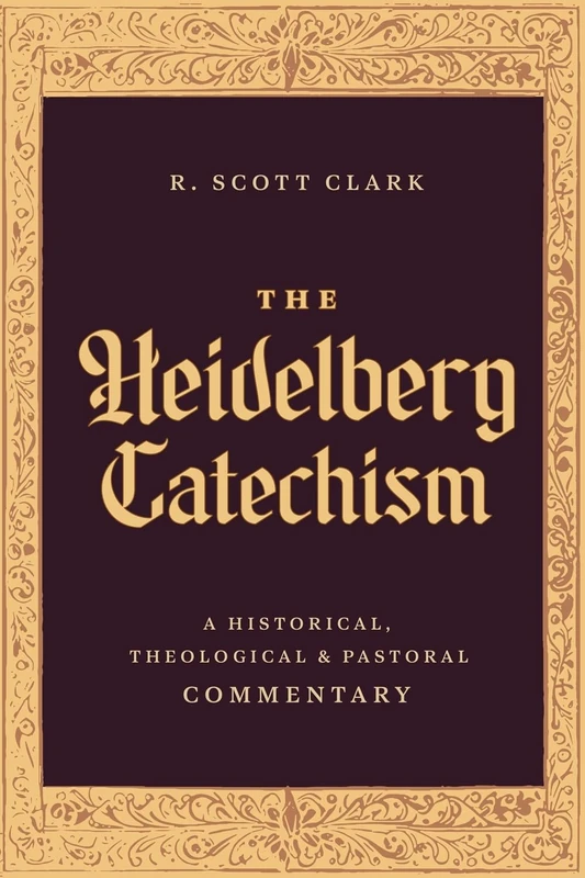 The Heidelberg Catechism: A Historical, Theological, and Pastoral Commentary - Image 1