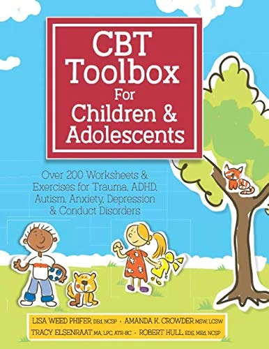 CBT Toolbox for Children & Adolescents: Over 200 Worksheets & Exercises for Trauma, ADHD, Autism, Anxiety, Depression & Conduct Disorders