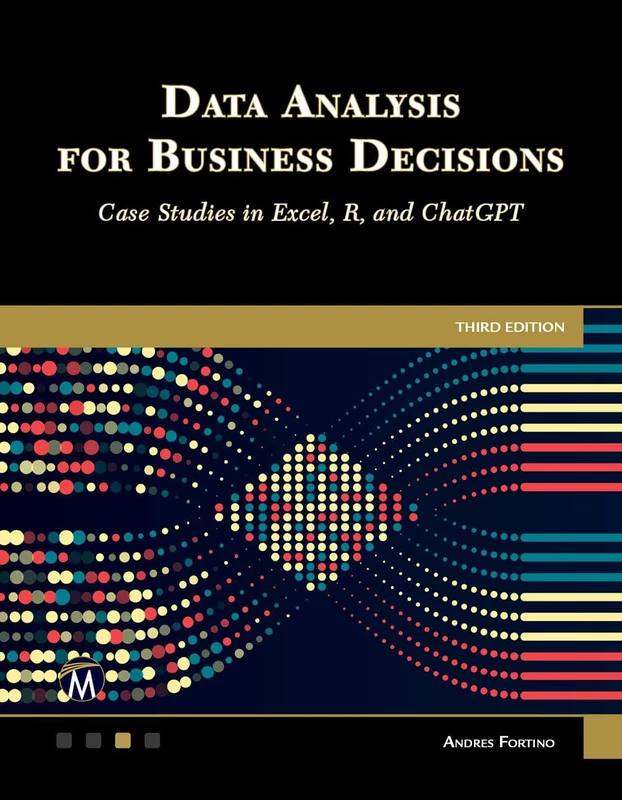 Data Analysis for Business Decisions: Case Studies in Excel, R, and ChatGPT