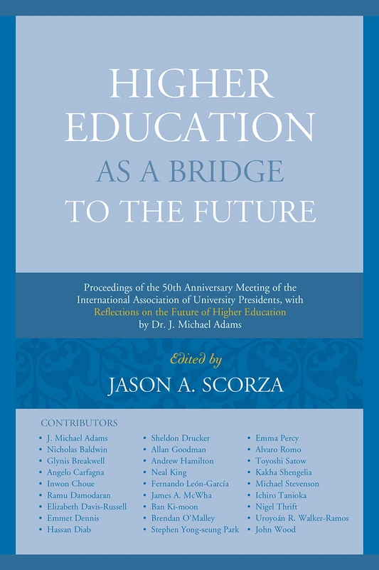 Higher Education as a Bridge to the Future: Proceedings of the 50th Anniversary Meeting of the International Association of University Presidents, ... ... of Higher Education by Dr. J. Michael Adams - Image 1