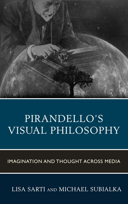 Pirandello’s Visual Philosophy: Imagination and Thought across Media (The Fairleigh Dickinson University Press Series in Italian Studies)