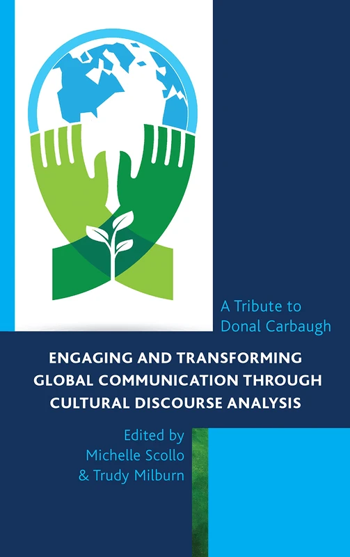 Engaging and Transforming Global Communication through Cultural Discourse Analysis: A Tribute to Donal Carbaugh (The Fairleigh Dickinson University Press Series in Communication Studies)