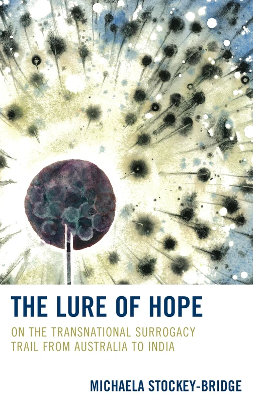 The Lure of Hope: On the Transnational Surrogacy Trail from Australia to India (The Fairleigh Dickinson University Press Series in Law, Culture, and the Humanities)