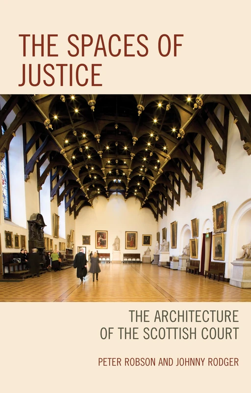 The Spaces of Justice: The Architecture of the Scottish Court (Law, Culture, and the Humanities Series) (The Fairleigh Dickinson University Press Series in Law, Culture, and the Humanities)