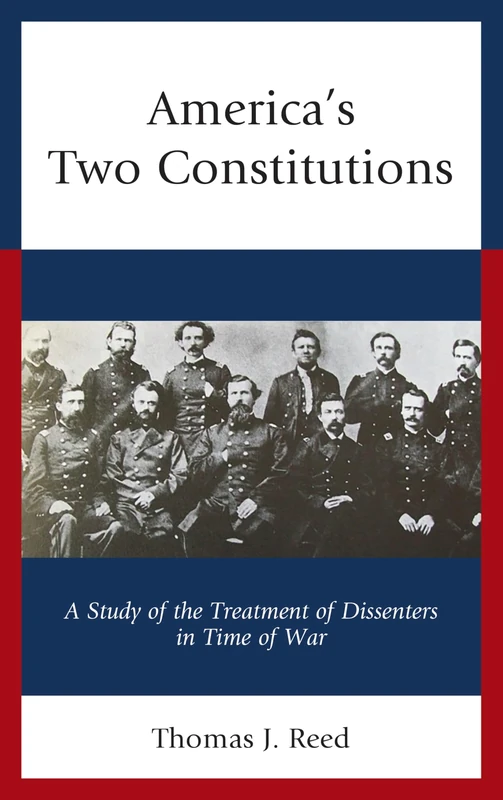 America's Two Constitutions: A Study of the Treatment of Dissenters in Time of War