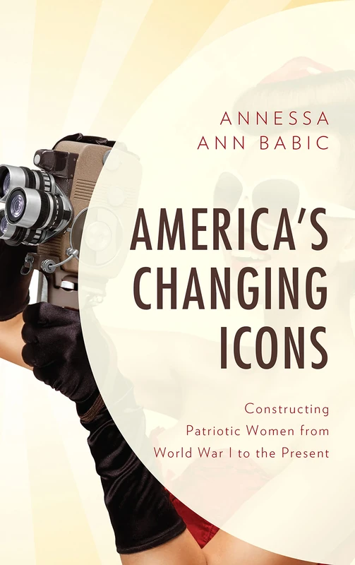America's Changing Icons: Constructing Patriotic Women from World War I to the Present - Image 1