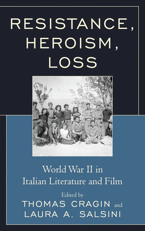Resistance, Heroism, Loss: World War II in Italian Literature and Film (The Fairleigh Dickinson University Press Series in Italian Studies)