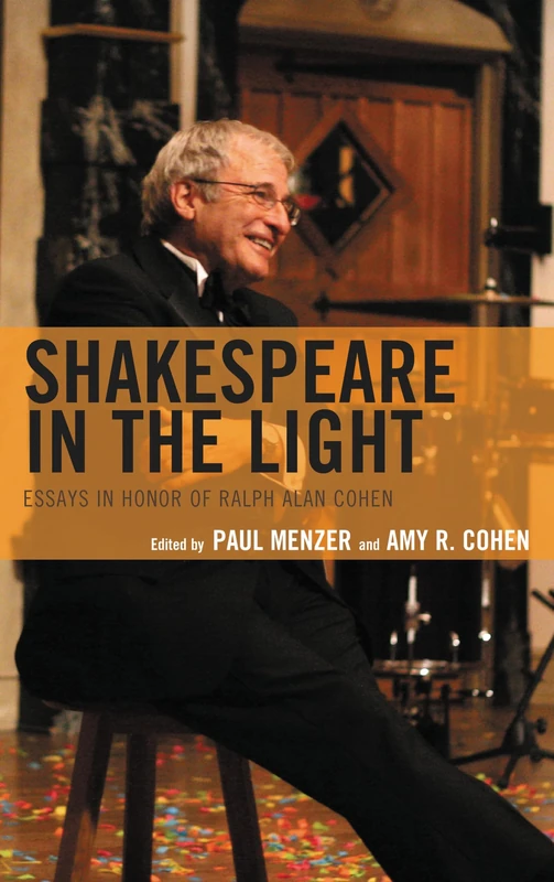 Shakespeare in the Light: Essays in Honor of Ralph Alan Cohen (Shakespeare and the Stage)