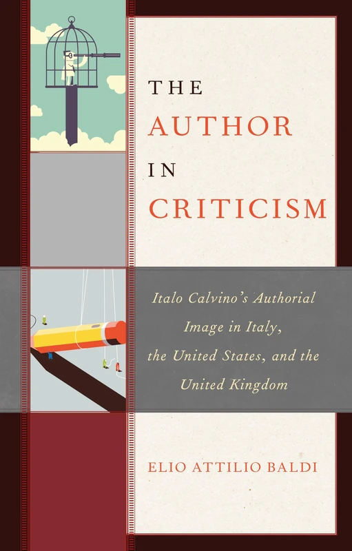 The Author in Criticism: Italo Calvinos Authorial Image in Italy, the United States, and the United Kingdom (The Fairleigh Dickinson University Press Series in Italian Studies)