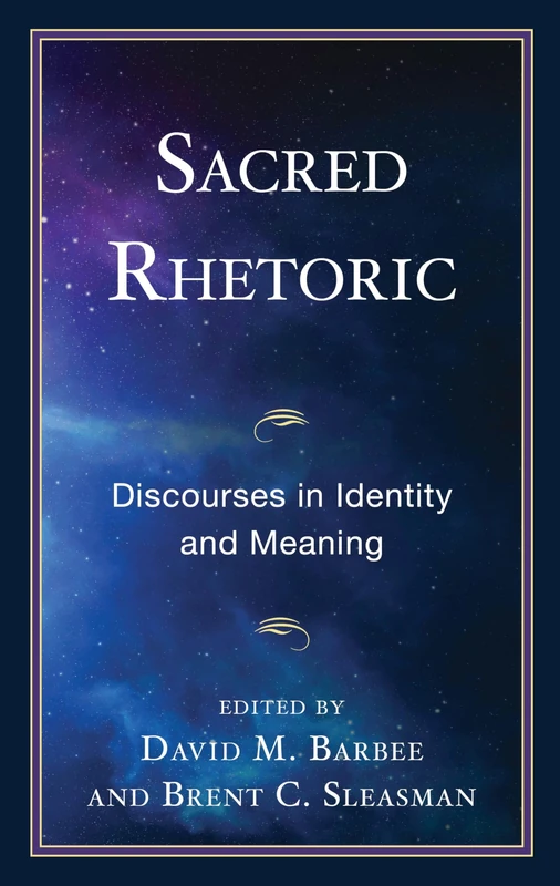 Sacred Rhetoric: Discourses in Identity and Meaning (The Fairleigh Dickinson University Press Series in Communication Studies)