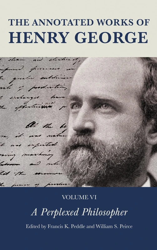 The Annotated Works of Henry George: A Perplexed Philosopher, Volume 6