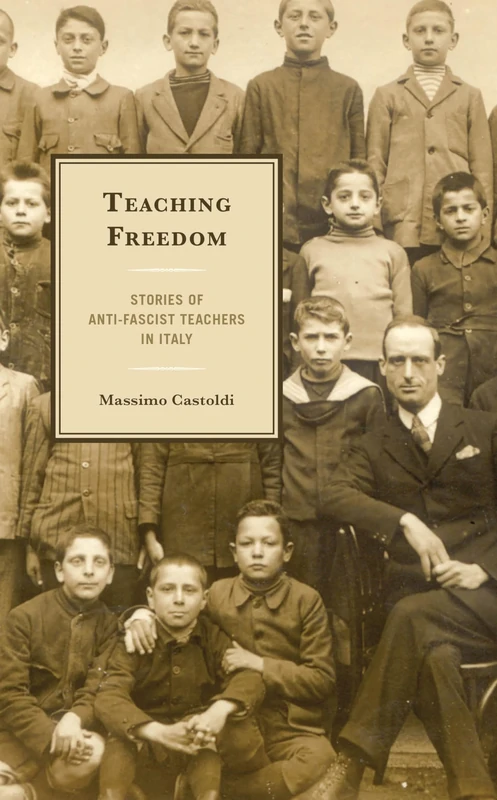 Teaching Freedom: Stories of Anti-Fascist Teachers in Italy (The Fairleigh Dickinson University Press Series in Italian Studies)