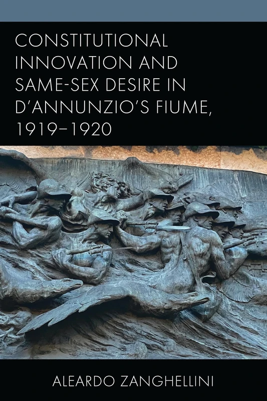 Constitutional Innovation and Same-Sex Desire in D’Annunzio’s Fiume, 1919–1920 (The Fairleigh Dickinson University Press Series in Italian Studies) - Image 1