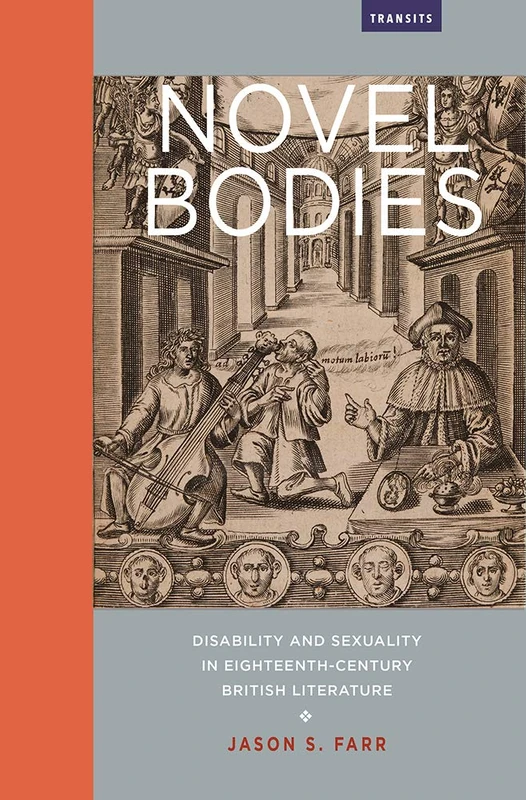 Novel Bodies: Disability and Sexuality in Eighteenth-Century British Literature (Transits: Literature, Thought & Culture, 1650-1850)