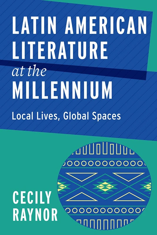 Latin American Literature at the Millennium: Local Lives, Global Spaces (Bucknell Studies in Latin American Literature and Theory)