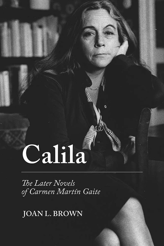 Calila: The Later Novels of Carmen Martin Gaite - Book