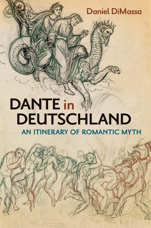 Dante in Deutschland: An Itinerary of Romantic Myth (New Studies in the Age of Goethe)