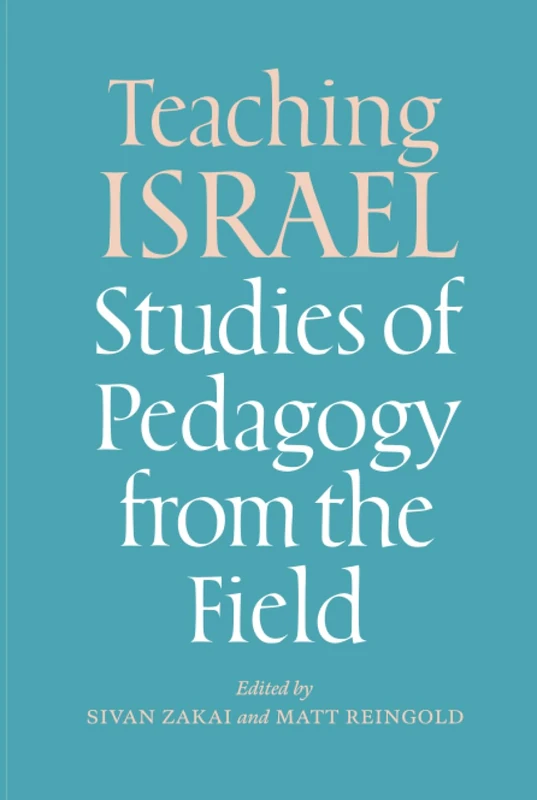 Teaching Israel: Studies of Pedagogy from the Field (Mandel-Brandeis Series in Jewish Education)