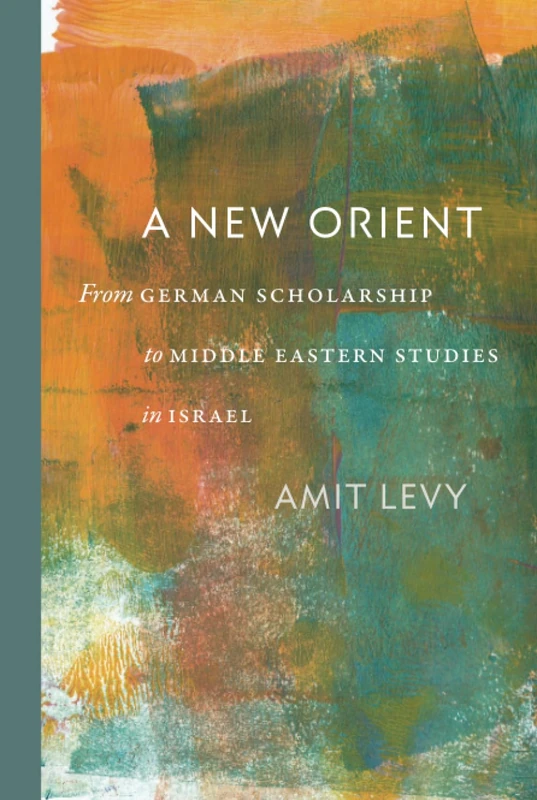 A New Orient: From German Scholarship to Middle Eastern Studies in Israel (Tauber Institute for Study of European Jewry) - Image 1