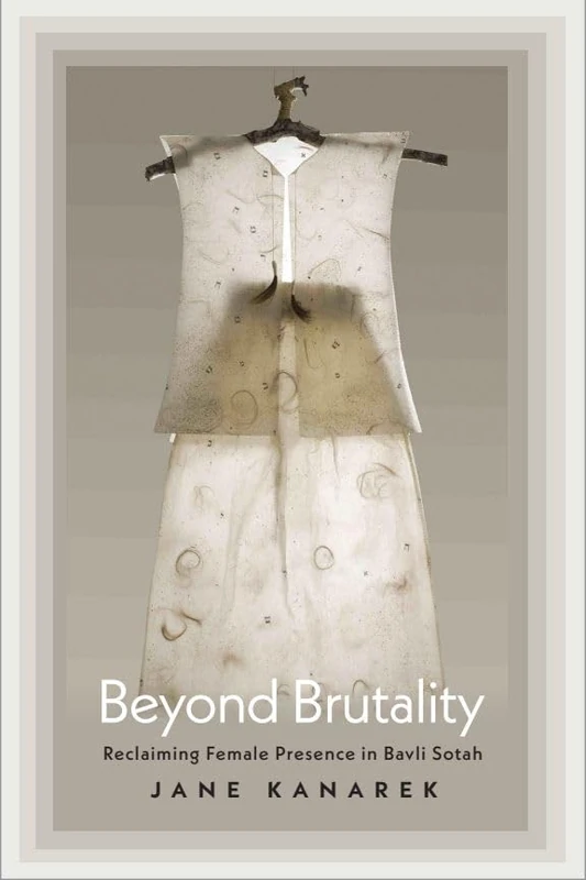 Beyond Brutality: Reclaiming Female Presence in Bavli Sotah (HBI Series on Jewish Women)
