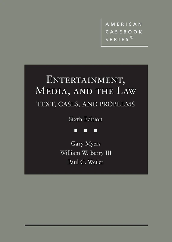 Entertainment, Media, and the Law: Text, Cases, and Problems (American Casebook Series)
