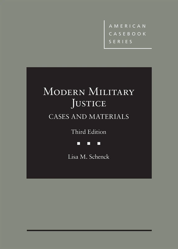 Modern Military Justice: Cases and Materials (American Casebook Series)
