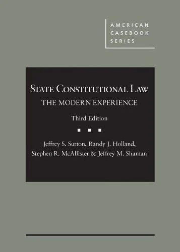State Constitutional Law: The Modern Experience (American Casebook Series)