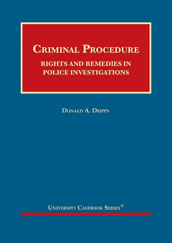 Criminal Procedure: Rights and Remedies in Police Investigations (University Casebook Series)