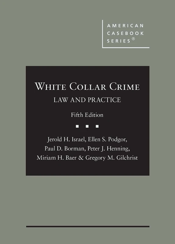White Collar Crime: Law and Practice (American Casebook Series)