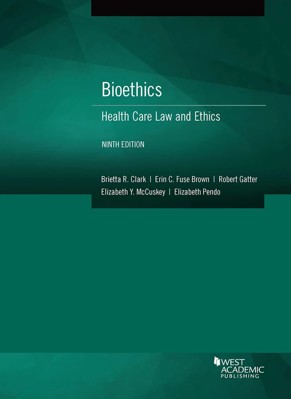 Bioethics: Health Care Law and Ethics (American Casebook Series)