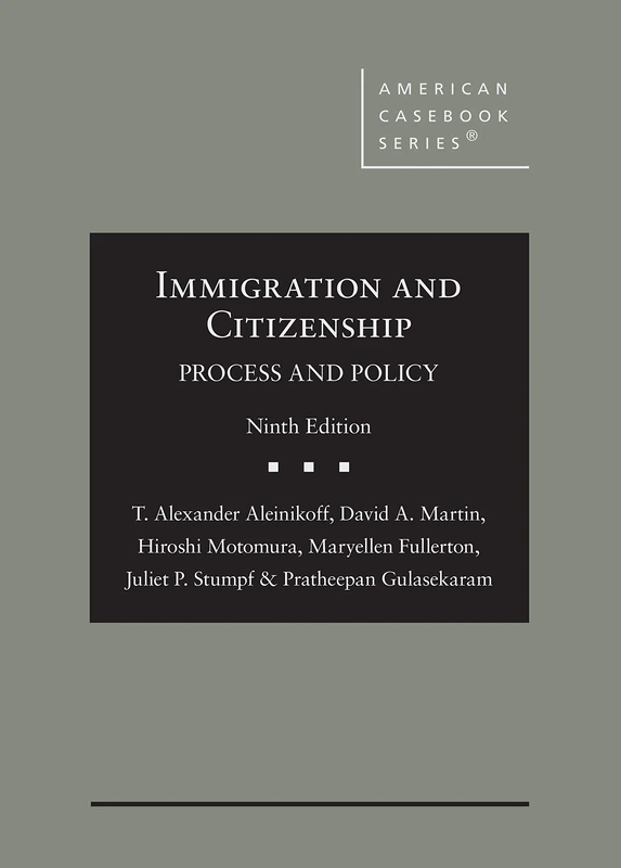 Immigration and Citizenship: Process and Policy (American Casebook Series)