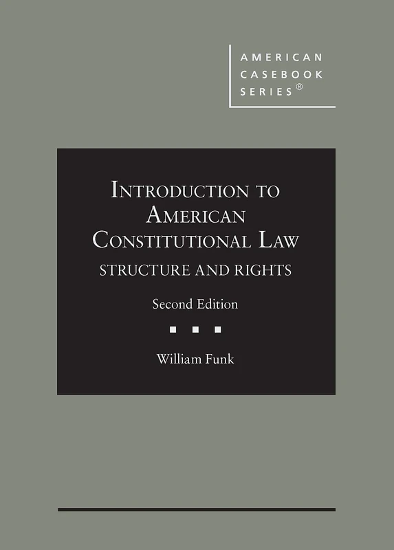 Introduction to American Constitutional Law: Structure and Rights - CasebookPlus (American Casebook Series)